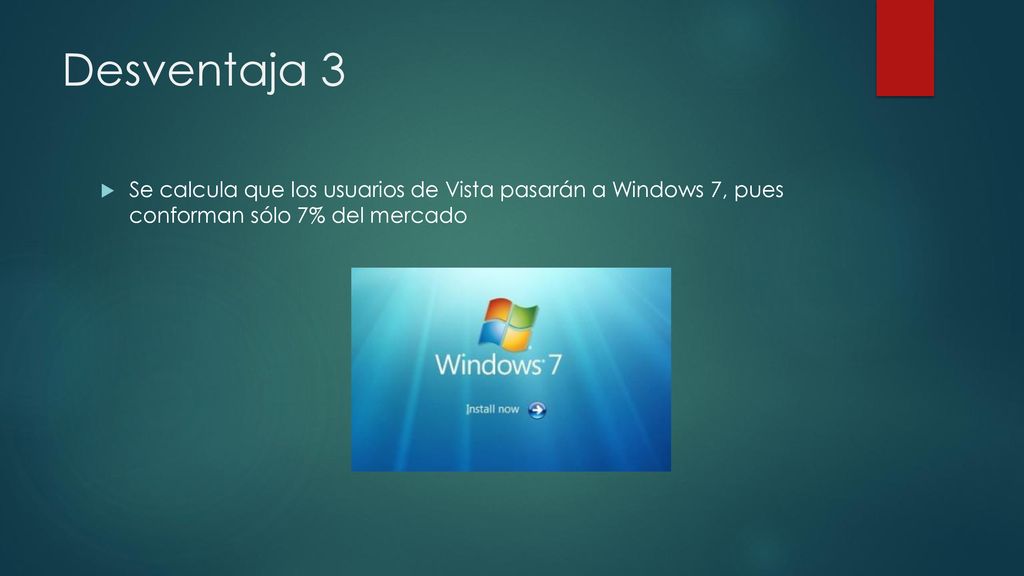 Desventaja 3 Se calcula que los usuarios de Vista pasarán a Windows 7, pues conforman sólo 7% del mercado.