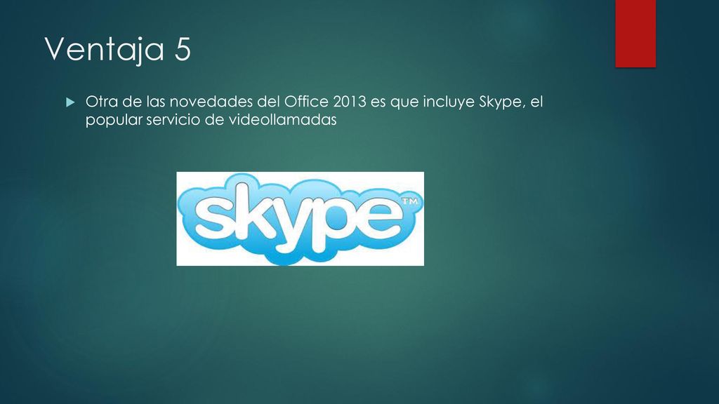 Ventaja 5 Otra de las novedades del Office 2013 es que incluye Skype, el popular servicio de videollamadas.