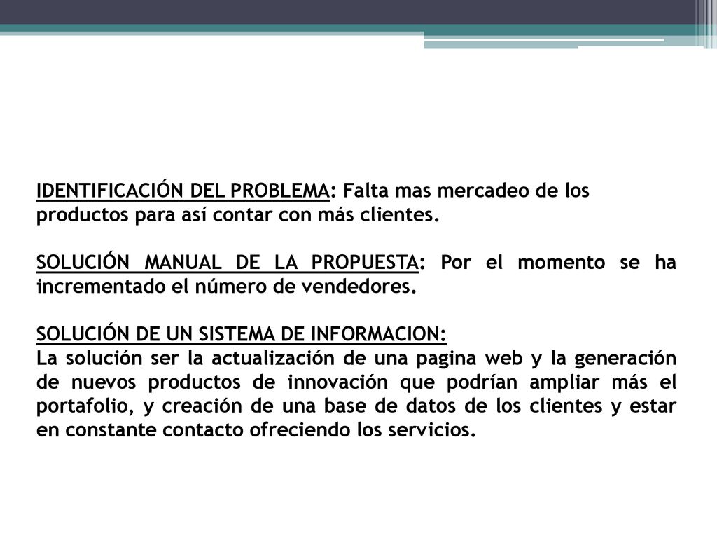 IDENTIFICACIÓN DEL PROBLEMA: Falta mas mercadeo de los productos para así contar con más clientes.