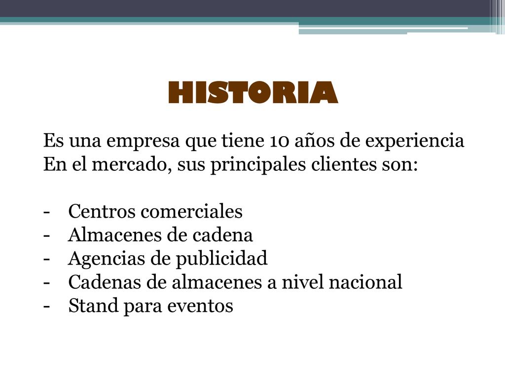 HISTORIA Es una empresa que tiene 10 años de experiencia