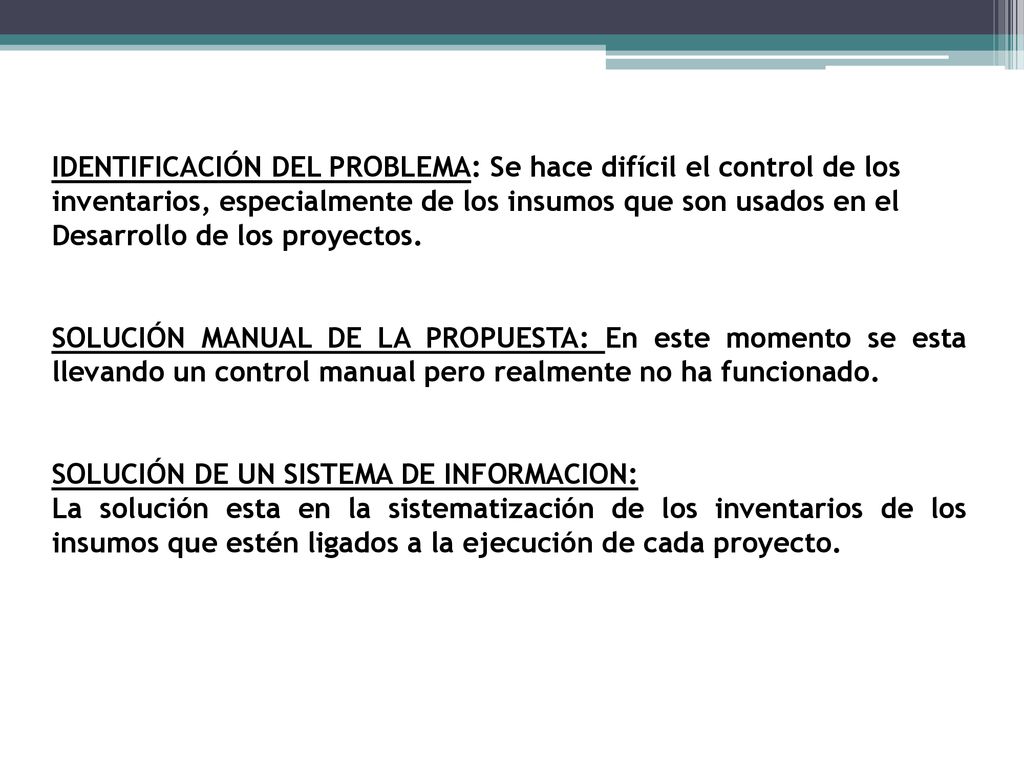 IDENTIFICACIÓN DEL PROBLEMA: Se hace difícil el control de los inventarios, especialmente de los insumos que son usados en el