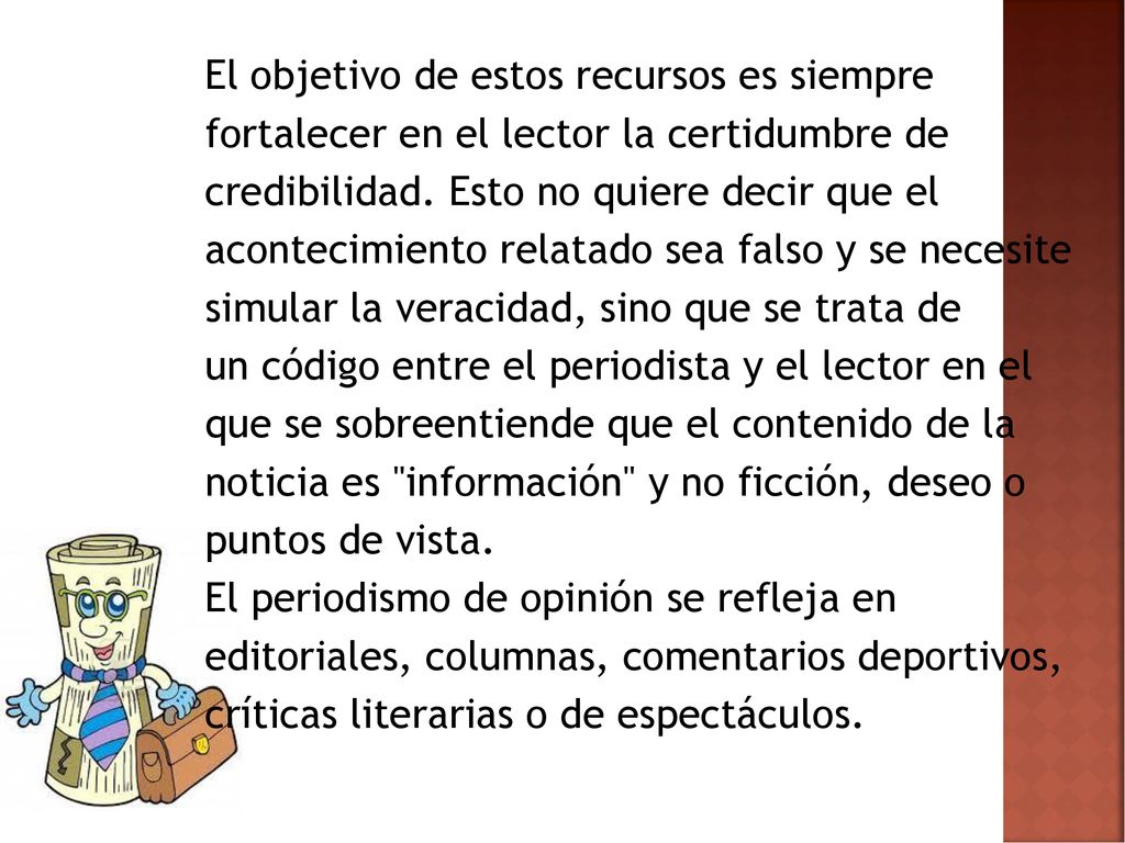 El objetivo de estos recursos es siempre fortalecer en el lector la certidumbre de credibilidad.