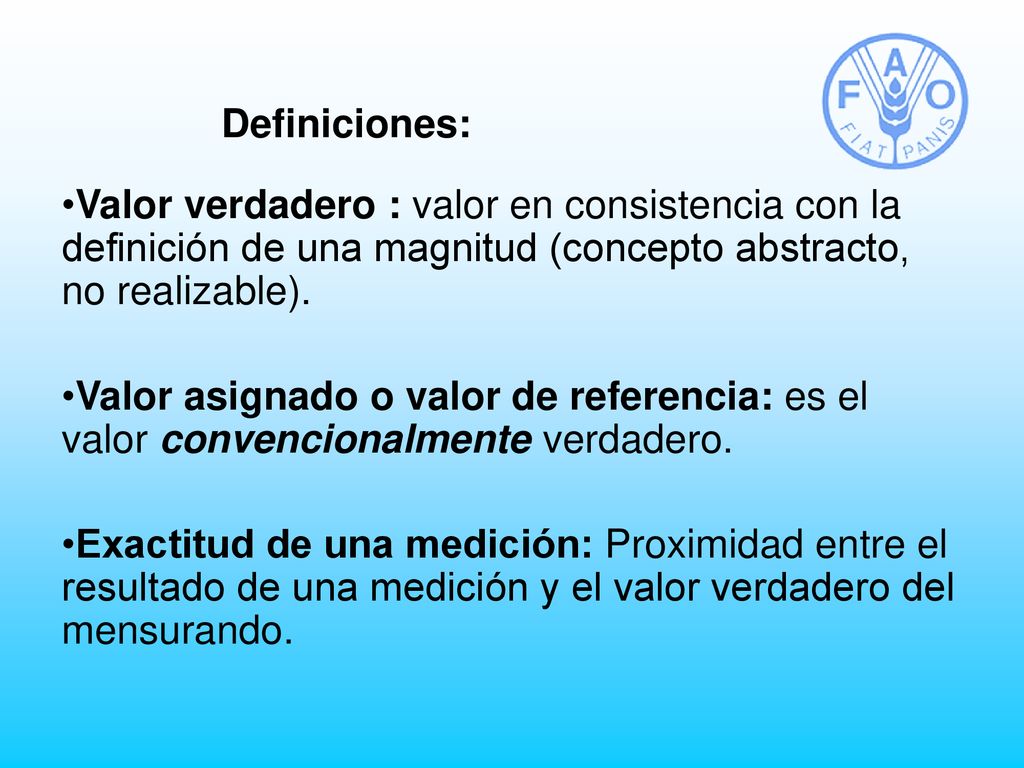 Definiciones: Valor verdadero : valor en consistencia con la definición de una magnitud (concepto abstracto, no realizable).