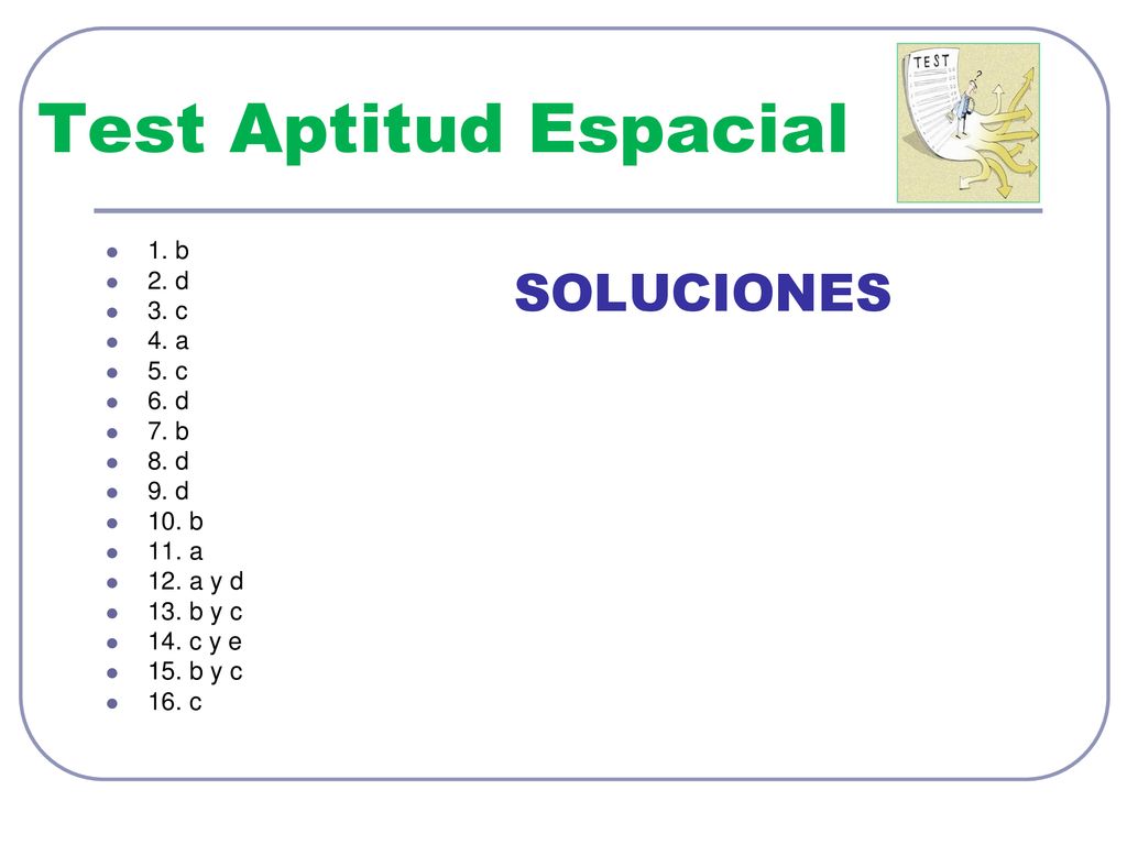 Test Aptitud Espacial SOLUCIONES 1. b 2. d 3. c 4. a 5. c 6. d 7. b
