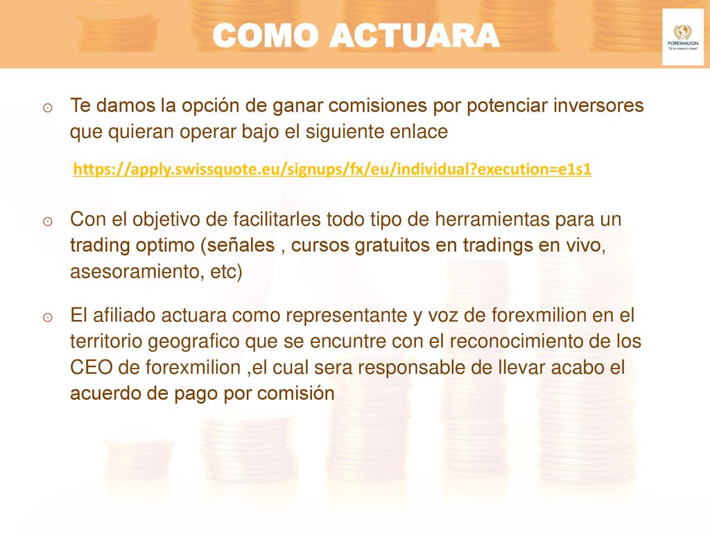 COMO ACTUARA Te damos la opción de ganar comisiones por potenciar inversores que quieran operar bajo el siguiente enlace.