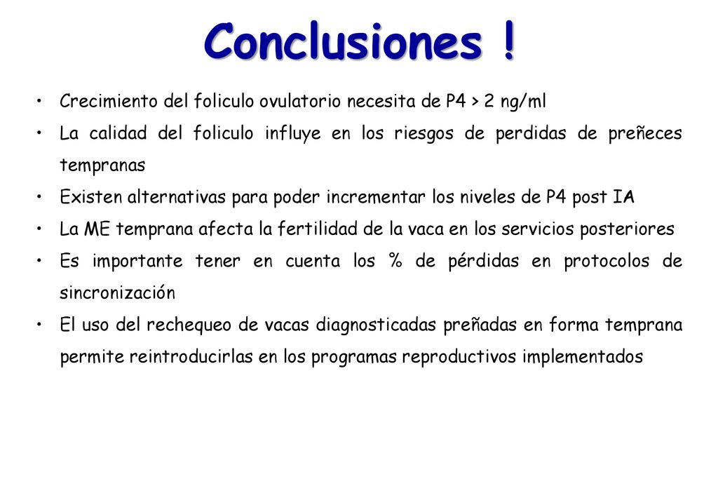 Conclusiones ! Crecimiento del foliculo ovulatorio necesita de P4 > 2 ng/ml.