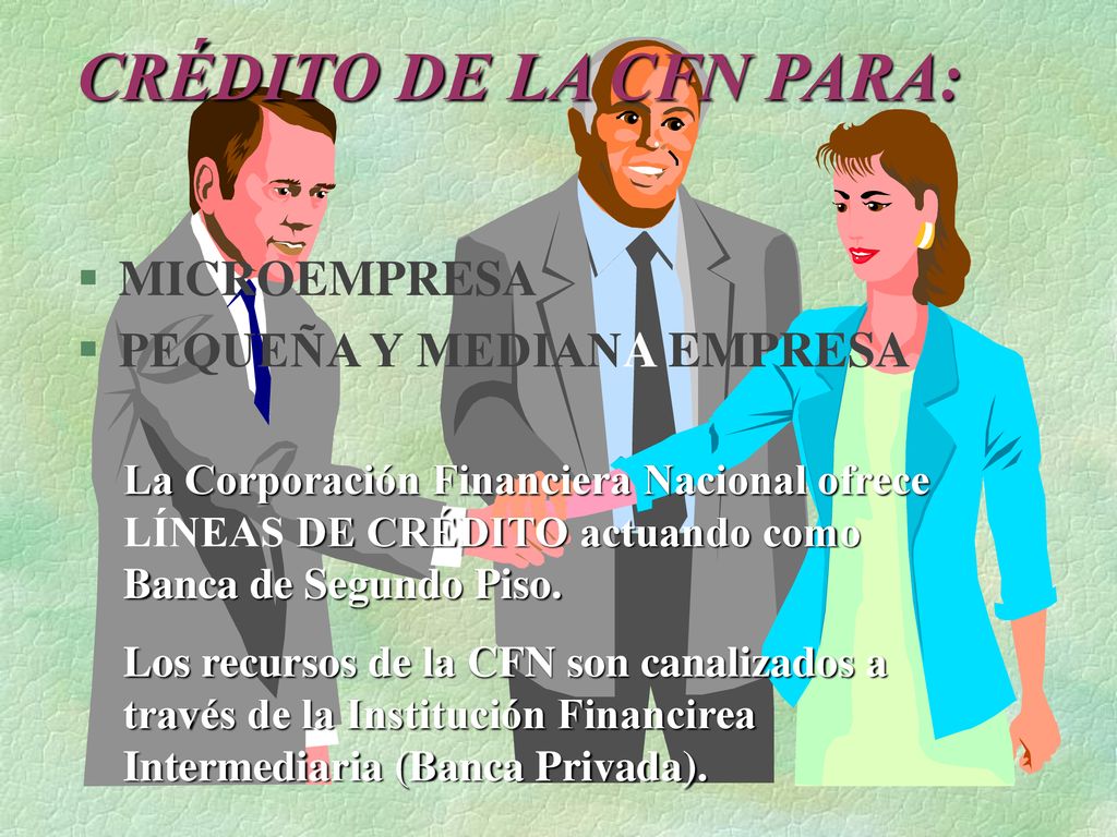 CRÉDITO DE LA CFN PARA: MICROEMPRESA PEQUEÑA Y MEDIANA EMPRESA