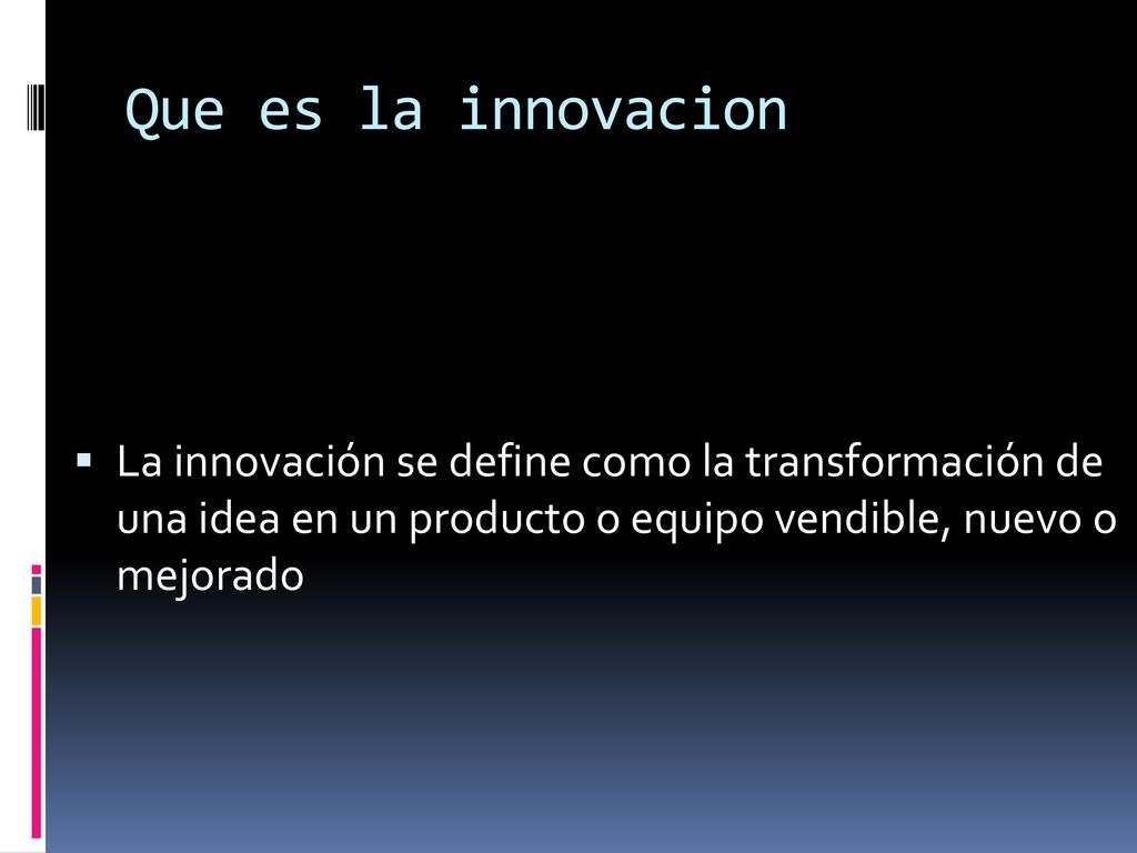 Que es la innovacion La innovación se define como la transformación de una idea en un producto o equipo vendible, nuevo o mejorado.