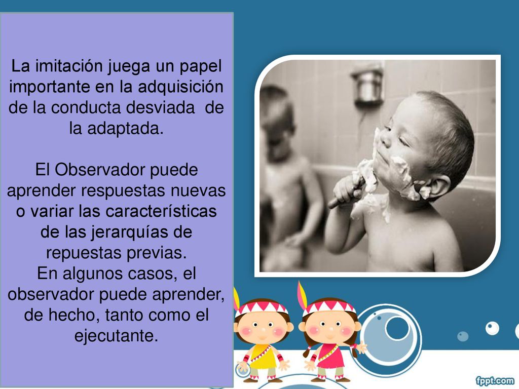 La imitación juega un papel importante en la adquisición de la conducta desviada de la adaptada.