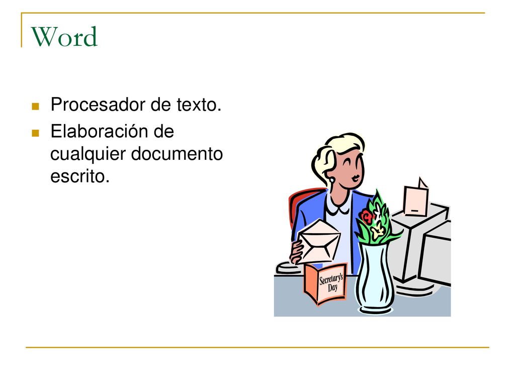 Word Procesador de texto. Elaboración de cualquier documento escrito.