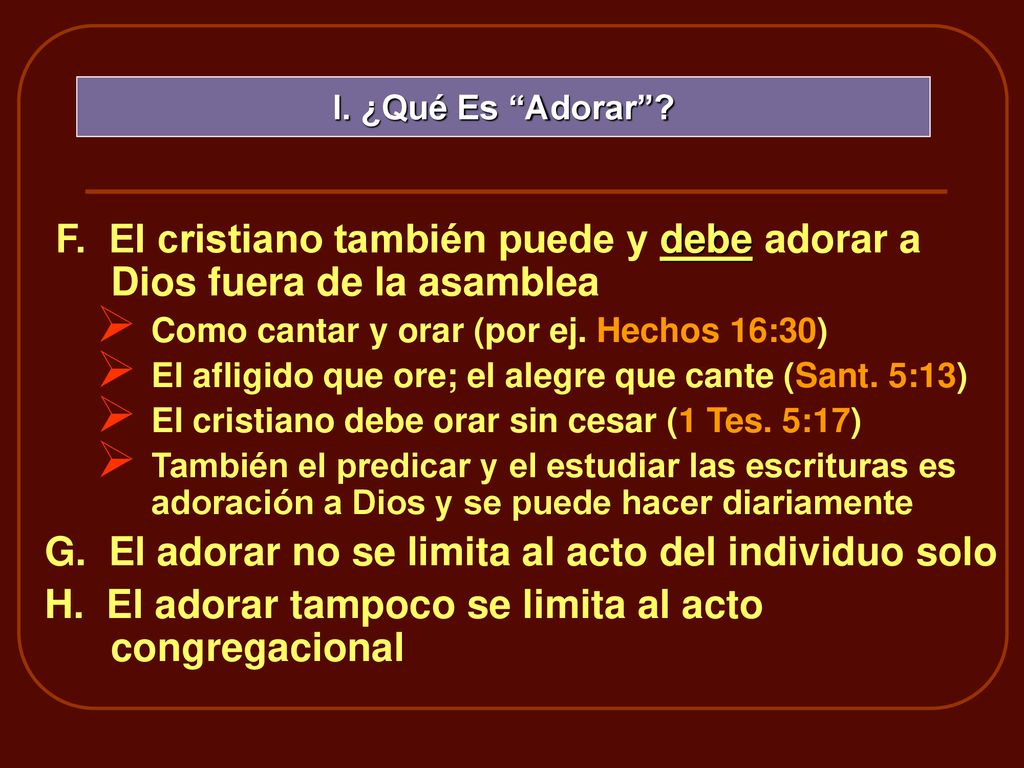 G. El adorar no se limita al acto del individuo solo