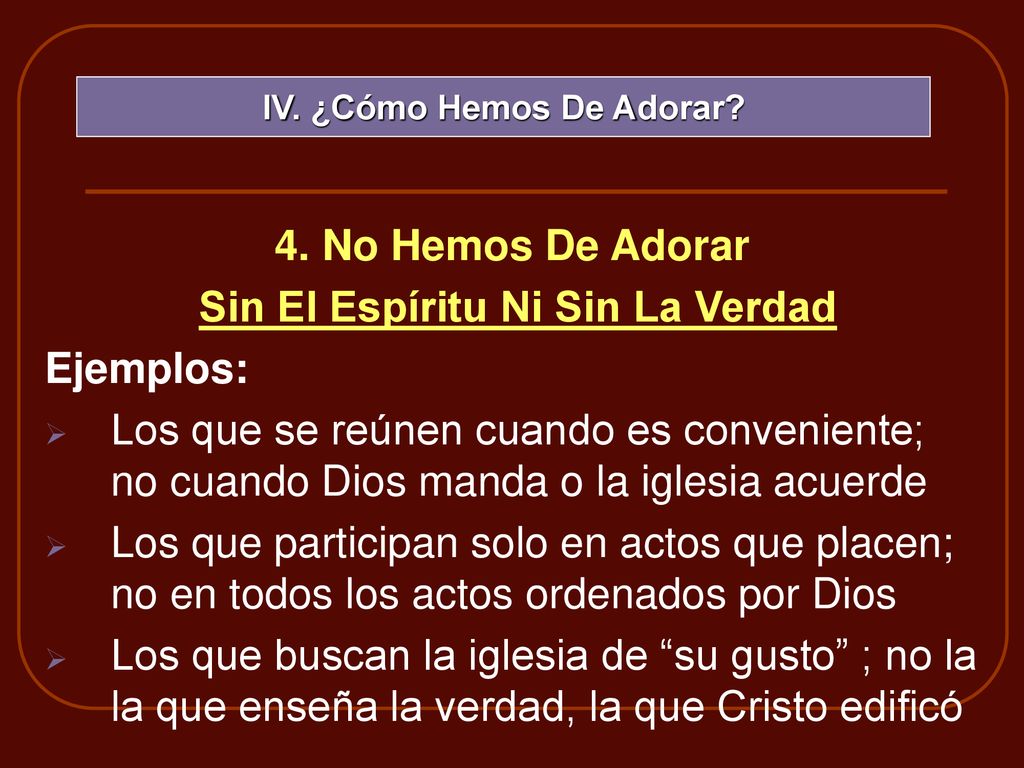 IV. ¿Cómo Hemos De Adorar Sin El Espíritu Ni Sin La Verdad