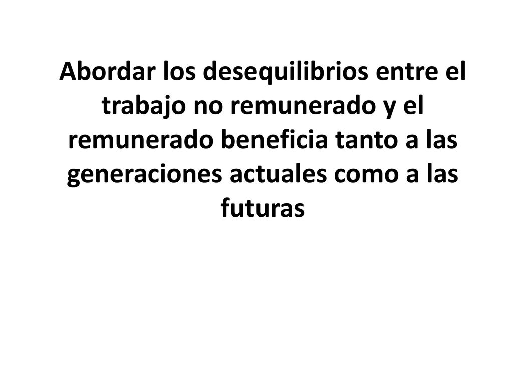Abordar los desequilibrios entre el trabajo no remunerado y el remunerado beneficia tanto a las generaciones actuales como a las futuras