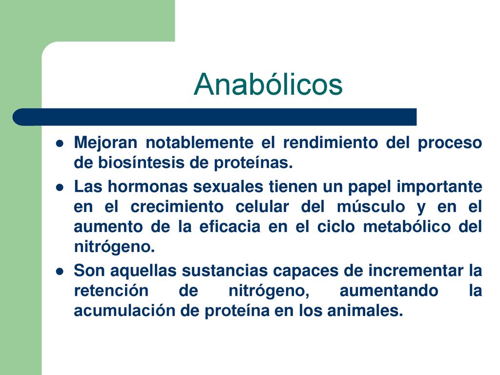 Anabólicos Mejoran notablemente el rendimiento del proceso de biosíntesis de proteínas.