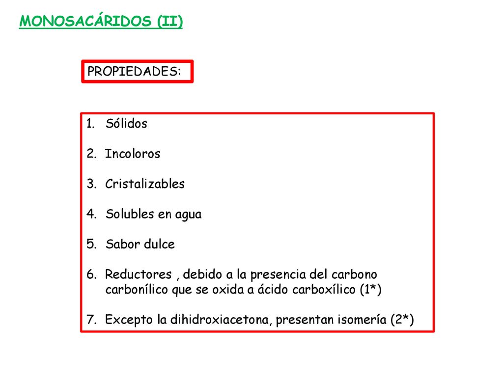 MONOSACÁRIDOS (II) PROPIEDADES: Sólidos Incoloros Cristalizables