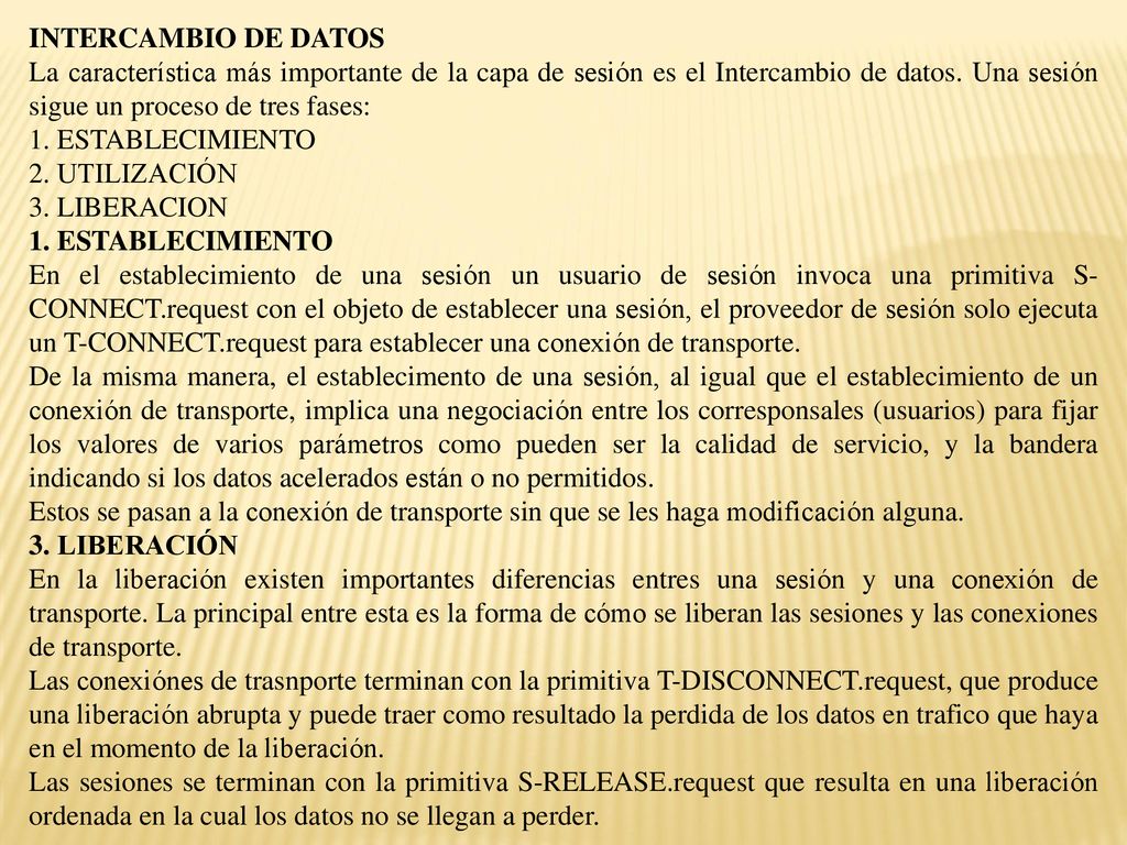 INTERCAMBIO DE DATOS La característica más importante de la capa de sesión es el Intercambio de datos. Una sesión sigue un proceso de tres fases: