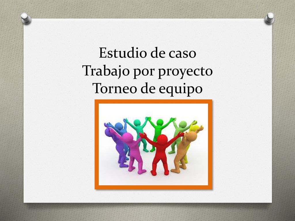 Estudio de caso Trabajo por proyecto Torneo de equipo