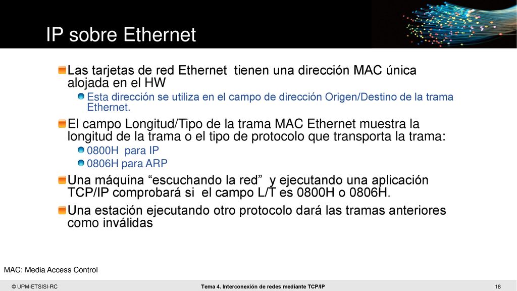 IP sobre Ethernet Las tarjetas de red Ethernet tienen una dirección MAC única alojada en el HW.