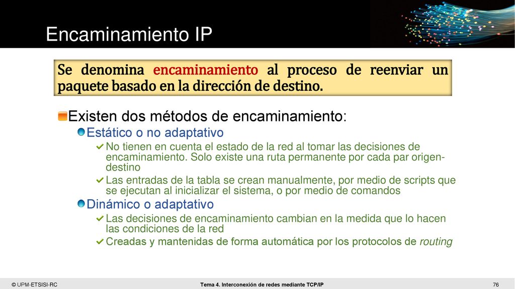 Encaminamiento IP Se denomina encaminamiento al proceso de reenviar un paquete basado en la dirección de destino.
