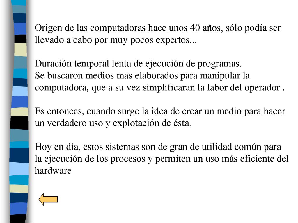Origen de las computadoras hace unos 40 años, sólo podía ser llevado a cabo por muy pocos expertos...