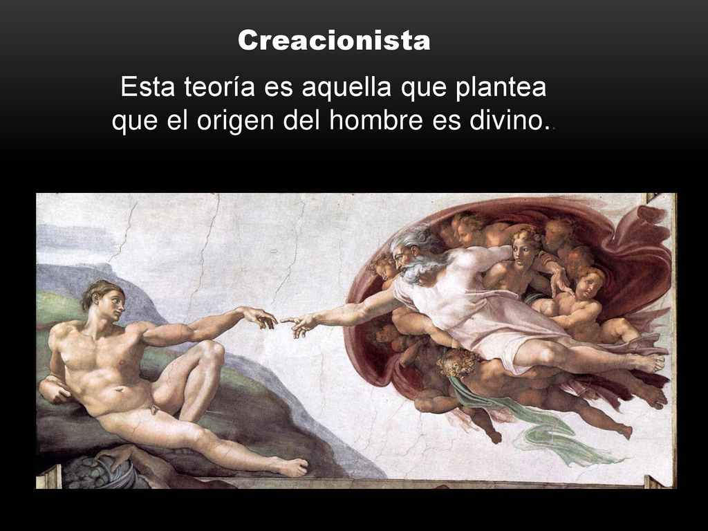 Creacionista Esta teoría es aquella que plantea que el origen del hombre es divino..