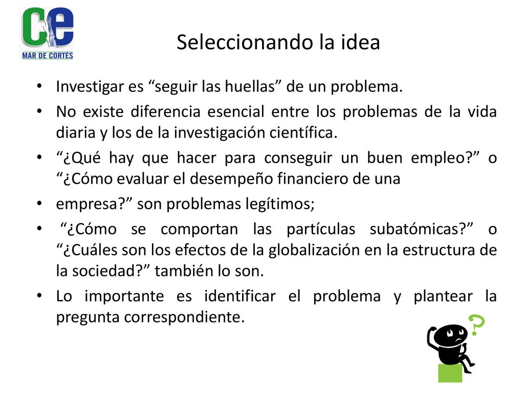 Seleccionando la idea Investigar es seguir las huellas de un problema.