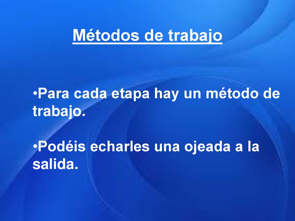 Métodos de trabajo Para cada etapa hay un método de trabajo.