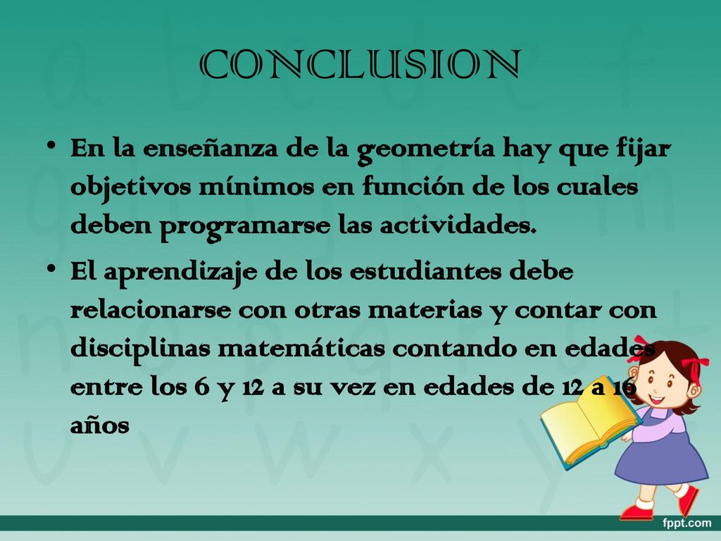 CONCLUSION En la enseñanza de la geometría hay que fijar objetivos mínimos en función de los cuales deben programarse las actividades.