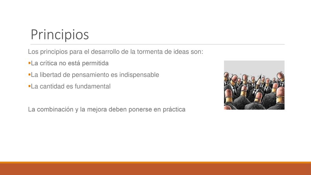Principios Los principios para el desarrollo de la tormenta de ideas son: La crítica no está permitida.