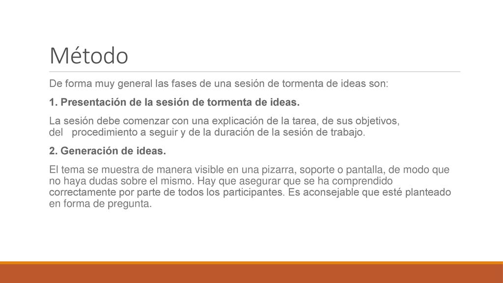 Método De forma muy general las fases de una sesión de tormenta de ideas son: 1. Presentación de la sesión de tormenta de ideas.