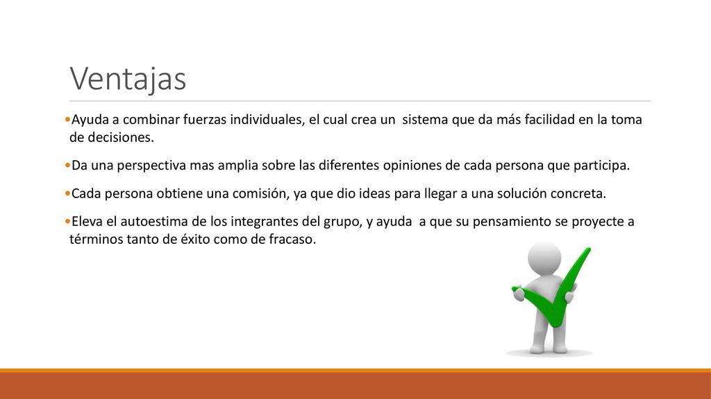 Ventajas Ayuda a combinar fuerzas individuales, el cual crea un sistema que da más facilidad en la toma de decisiones.