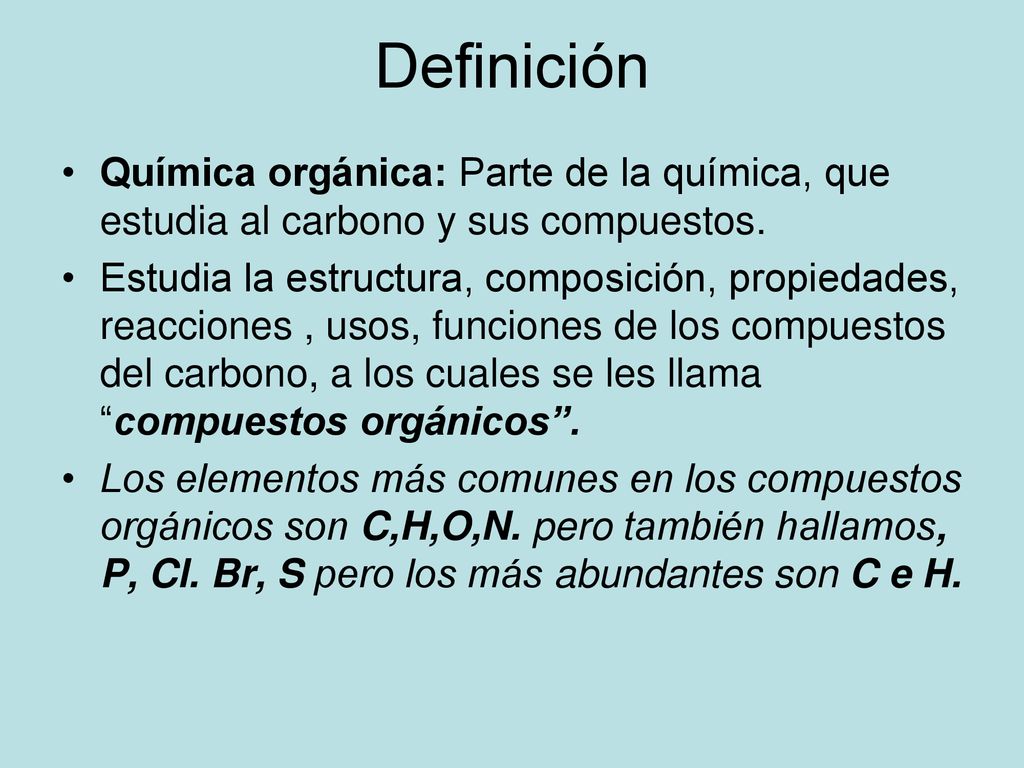 Definición Química orgánica: Parte de la química, que estudia al carbono y sus compuestos.