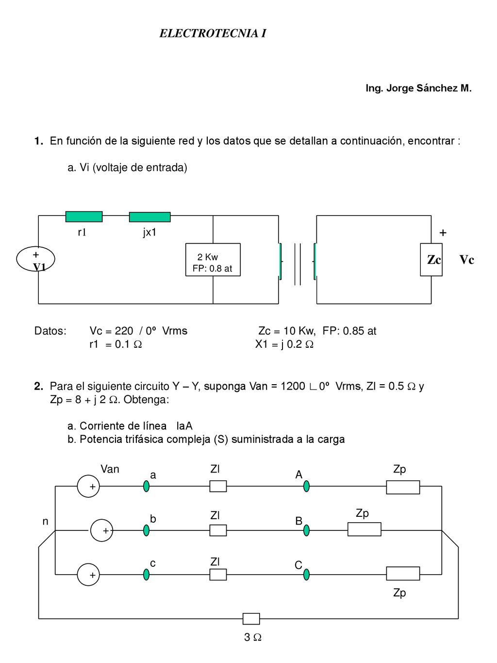ELECTROTECNIA I Ing. Jorge Sánchez M. 1. En función de la siguiente red y los datos que se detallan a continuación, encontrar :