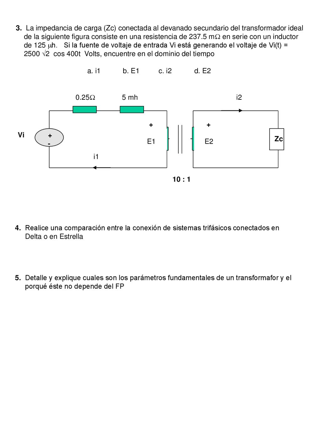 3. La impedancia de carga (Zc) conectada al devanado secundario del transformador ideal