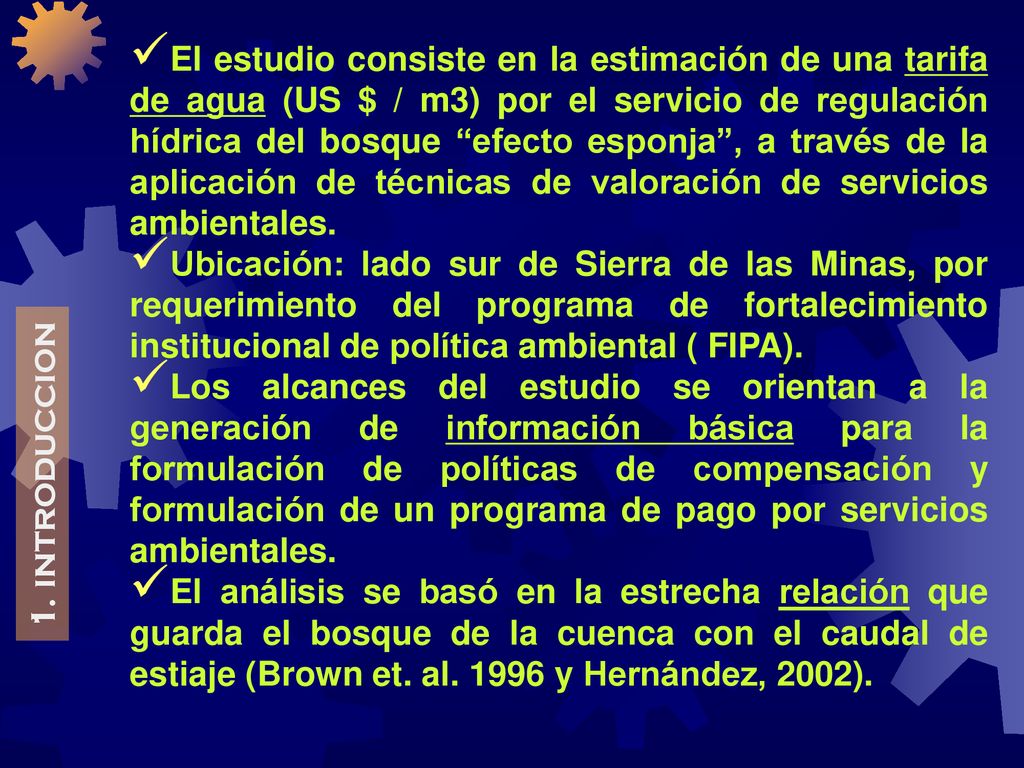 El estudio consiste en la estimación de una tarifa de agua (US $ / m3) por el servicio de regulación hídrica del bosque efecto esponja , a través de la aplicación de técnicas de valoración de servicios ambientales.