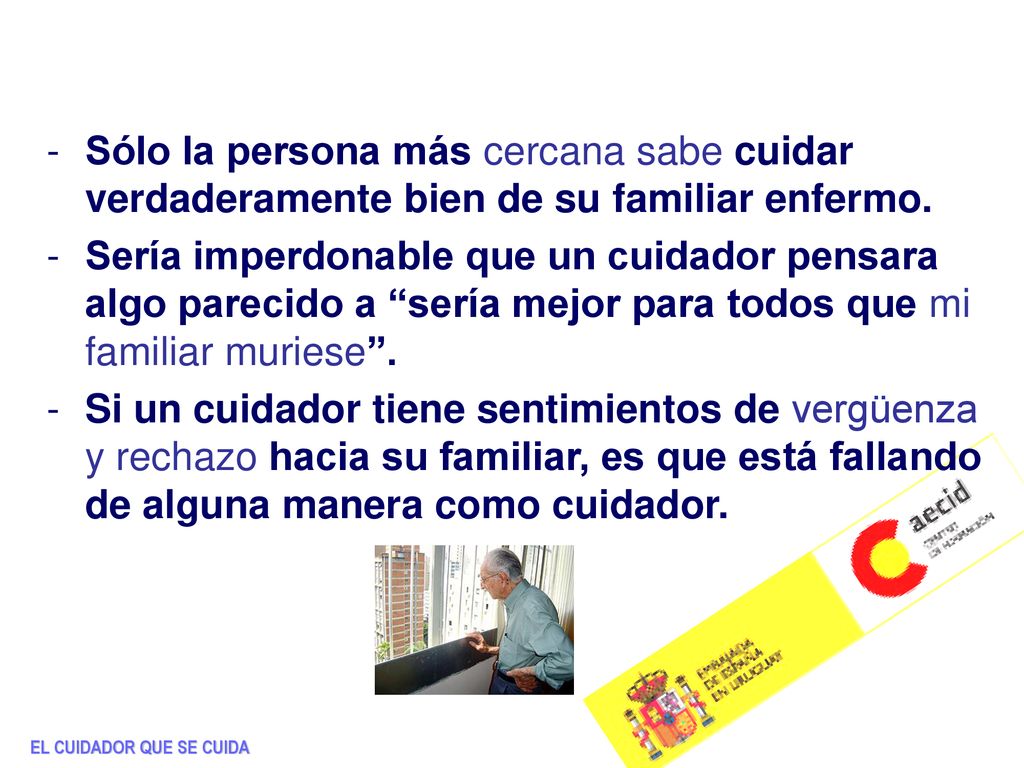 Sólo la persona más cercana sabe cuidar verdaderamente bien de su familiar enfermo.