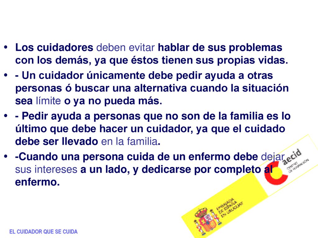 Los cuidadores deben evitar hablar de sus problemas con los demás, ya que éstos tienen sus propias vidas.