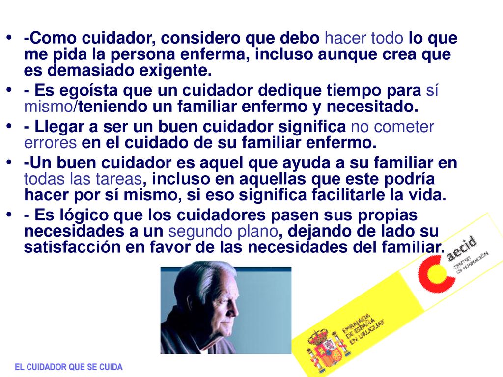 -Como cuidador, considero que debo hacer todo lo que me pida la persona enferma, incluso aunque crea que es demasiado exigente.