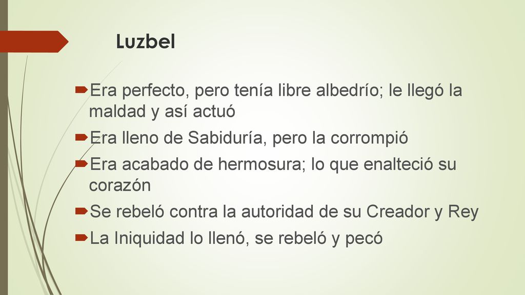 Luzbel Era perfecto, pero tenía libre albedrío; le llegó la maldad y así actuó. Era lleno de Sabiduría, pero la corrompió.