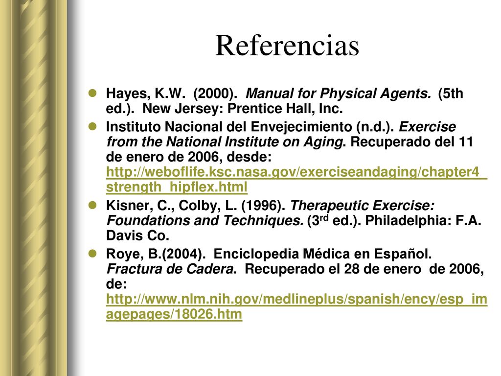 Referencias Hayes, K.W. (2000). Manual for Physical Agents. (5th ed.). New Jersey: Prentice Hall, Inc.