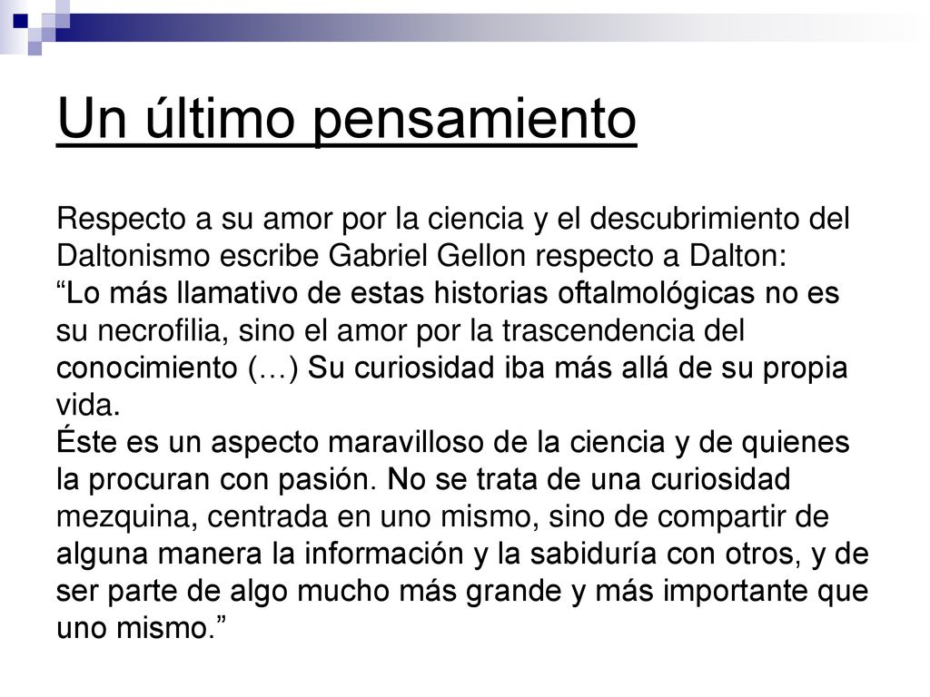 Un último pensamiento Respecto a su amor por la ciencia y el descubrimiento del. Daltonismo escribe Gabriel Gellon respecto a Dalton: