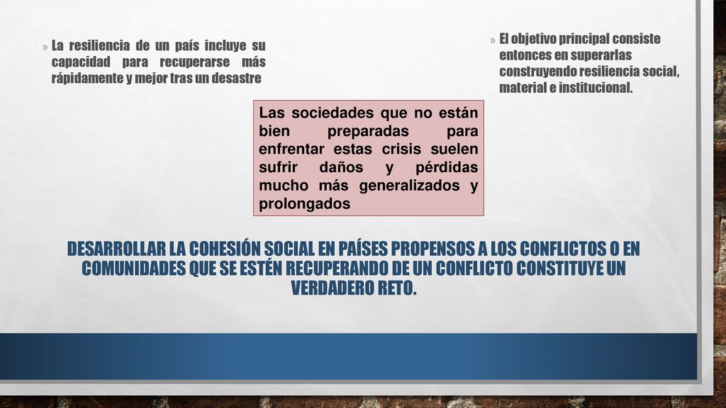 El objetivo principal consiste entonces en superarlas construyendo resiliencia social, material e institucional.