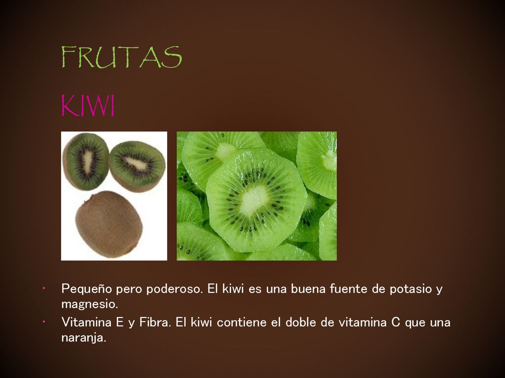 FRUTAS KIWI. Pequeño pero poderoso. El kiwi es una buena fuente de potasio y magnesio.