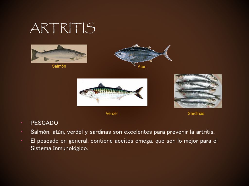 ARTRITIS Salmón. Atún. Verdel. Sardinas. PESCADO. Salmón, atún, verdel y sardinas son excelentes para prevenir la artritis.