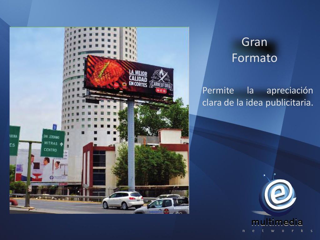 Gran Formato Permite la apreciación clara de la idea publicitaria. ,