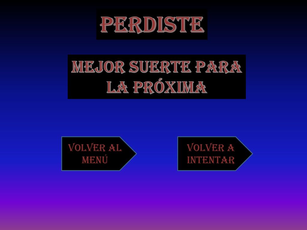 Perdiste Mejor suerte para La próxima Volver al menú Volver a intentar