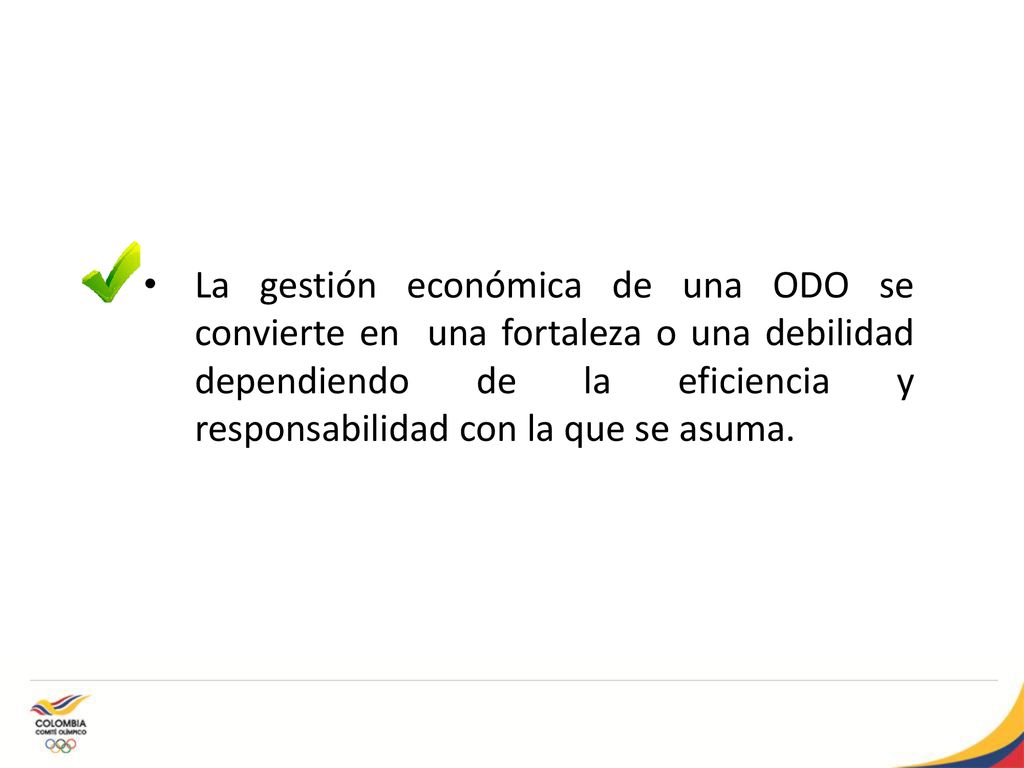 La gestión económica de una ODO se convierte en una fortaleza o una debilidad dependiendo de la eficiencia y responsabilidad con la que se asuma.