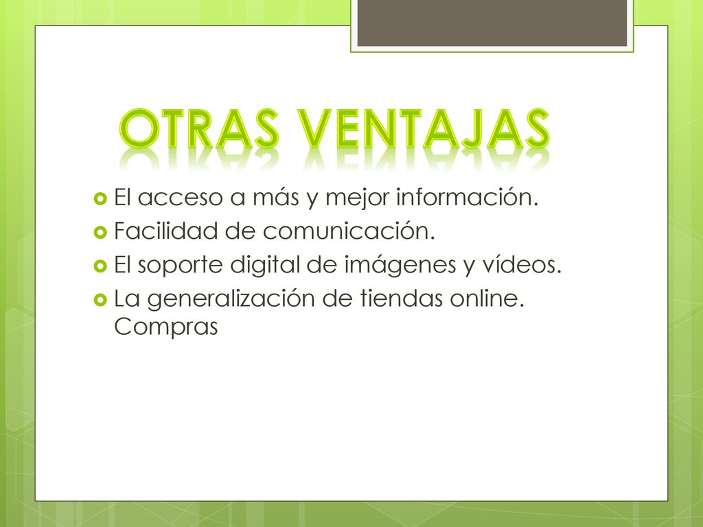 OTRAS VENTAJAS El acceso a más y mejor información.