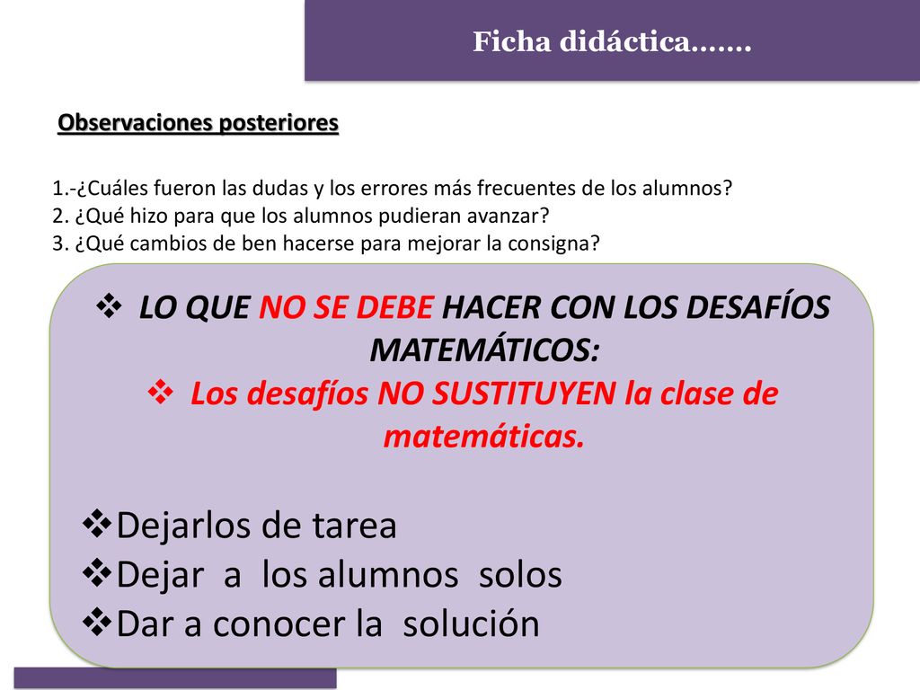 Dejar a los alumnos solos Dar a conocer la solución