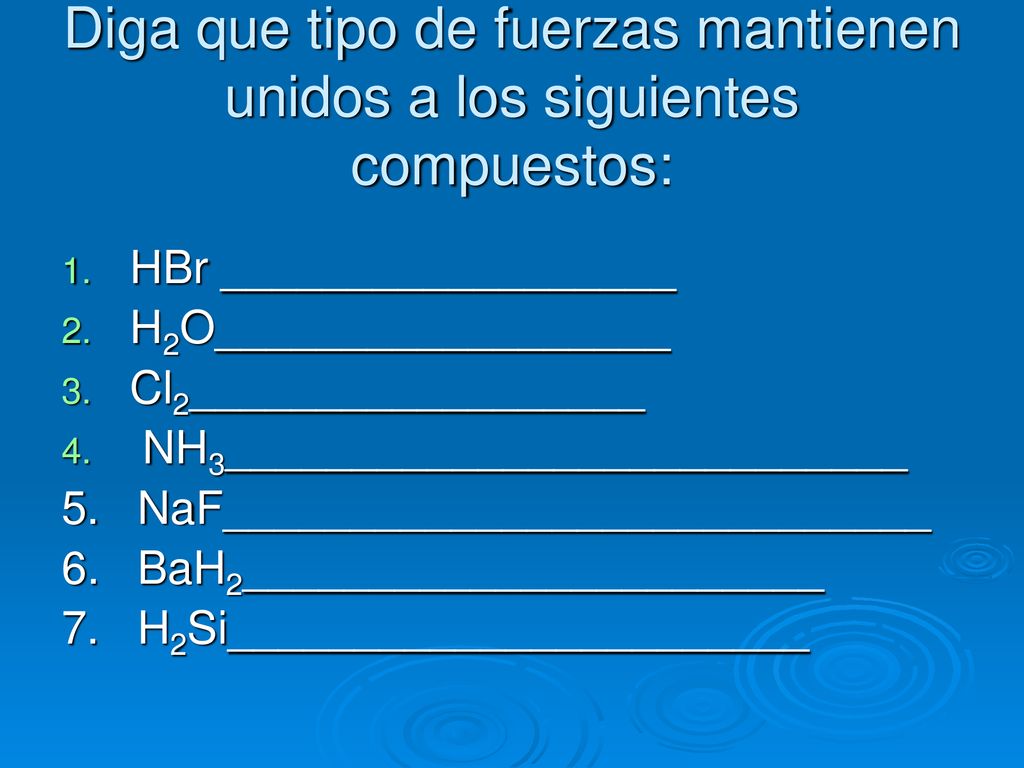 Diga que tipo de fuerzas mantienen unidos a los siguientes compuestos: